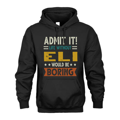 ELI HH88-K2–Personalized Funny Quote Apparel “Life Without NAME Would Be Boring”