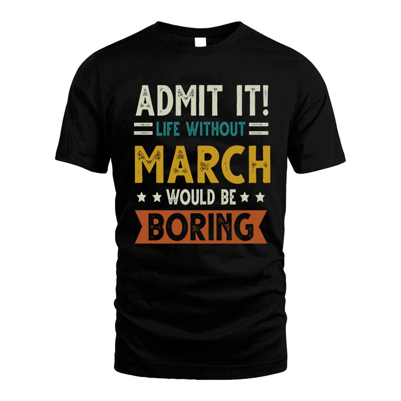 MARCH HH88-K2–Personalized Funny Quote Apparel “Life Without NAME Would Be Boring”