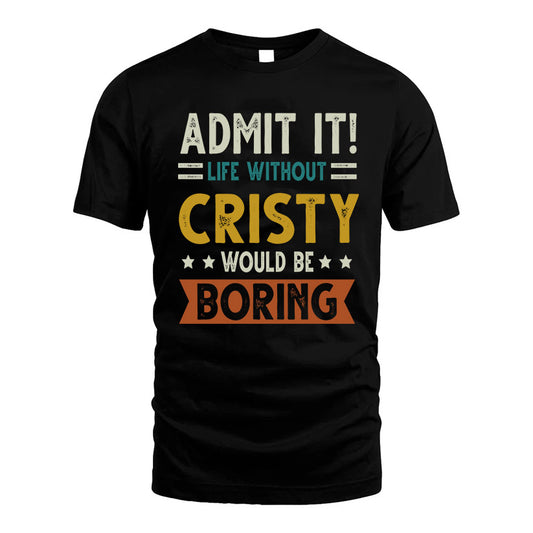 CRISTY HH88-K2–Personalized Funny Quote Apparel “Life Without NAME Would Be Boring”