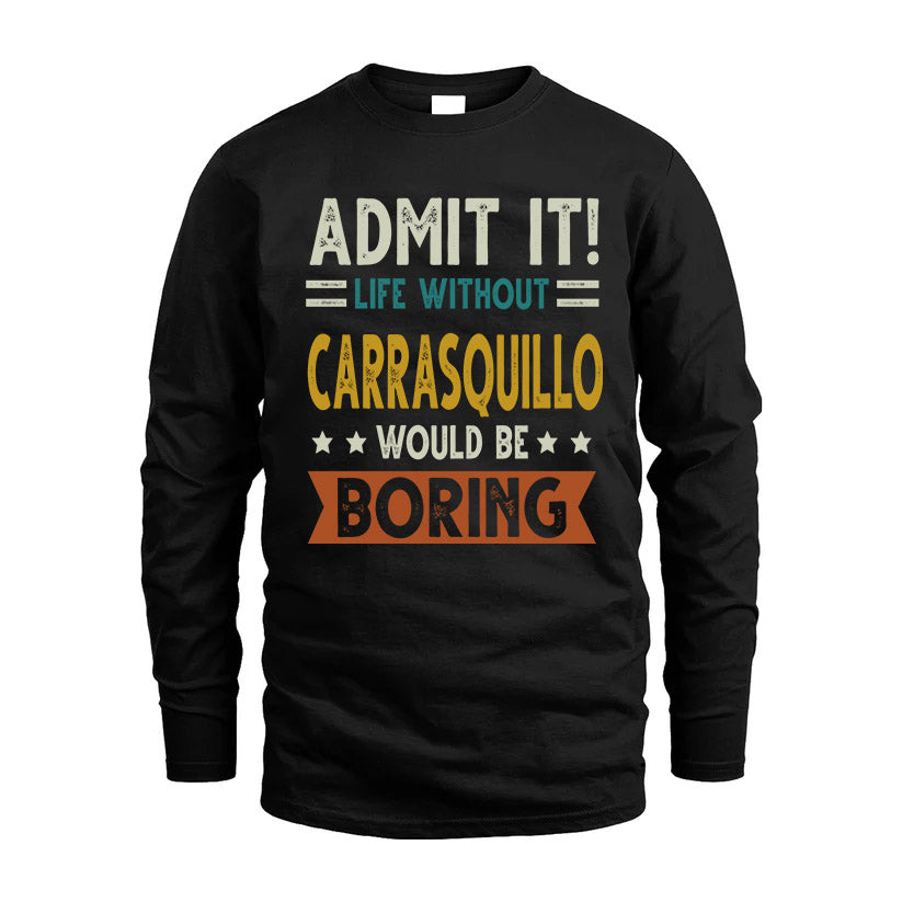 CARRASQUILLO HH88-K2–Personalized Funny Quote Apparel “Life Without NAME Would Be Boring”