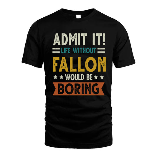 FALLON HH88-K2–Personalized Funny Quote Apparel “Life Without NAME Would Be Boring”