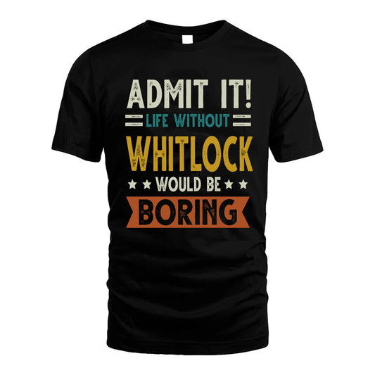 WHITLOCK HH88-K2–Personalized Funny Quote Apparel “Life Without NAME Would Be Boring”
