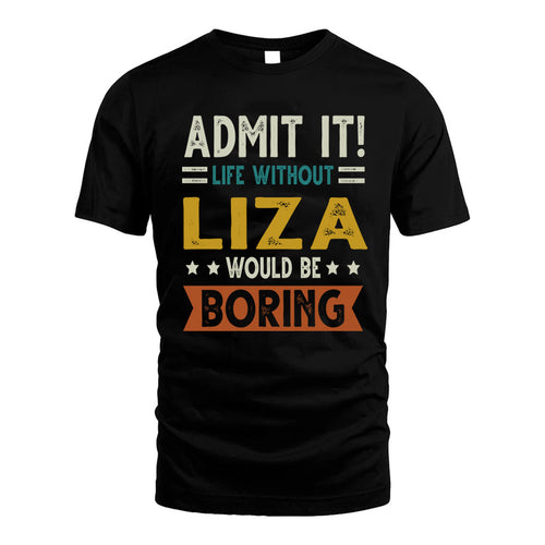 LIZA HH88-K2–Personalized Funny Quote Apparel “Life Without NAME Would Be Boring”