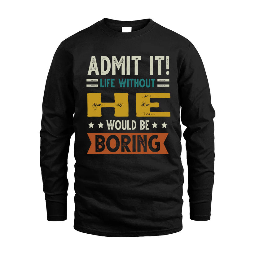 HE HH88-K2–Personalized Funny Quote Apparel “Life Without NAME Would Be Boring”