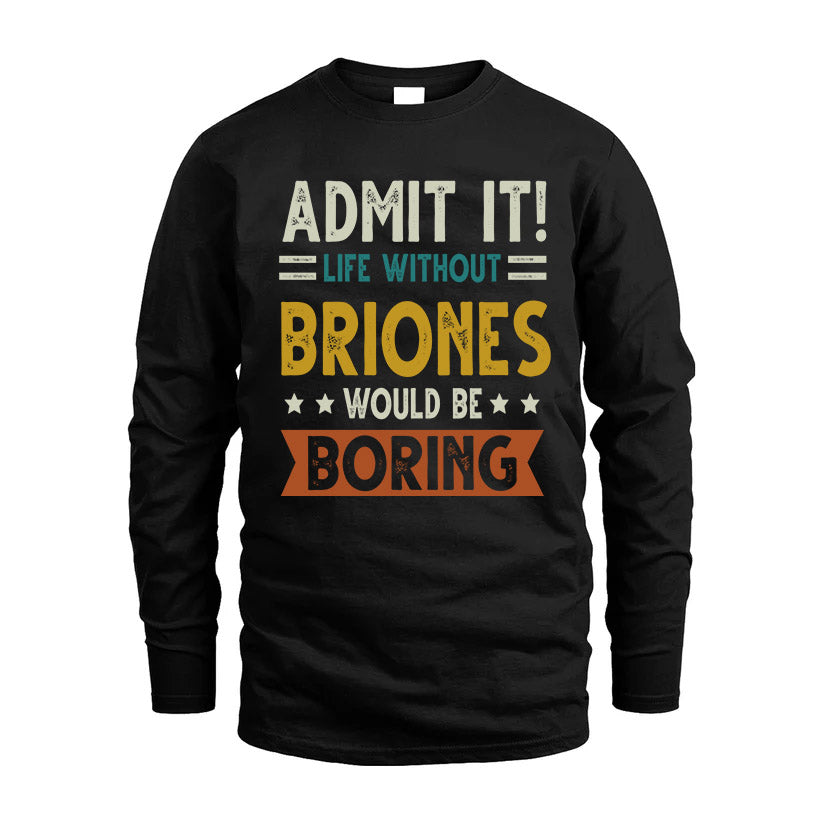 BRIONES HH88-K2–Personalized Funny Quote Apparel “Life Without NAME Would Be Boring”