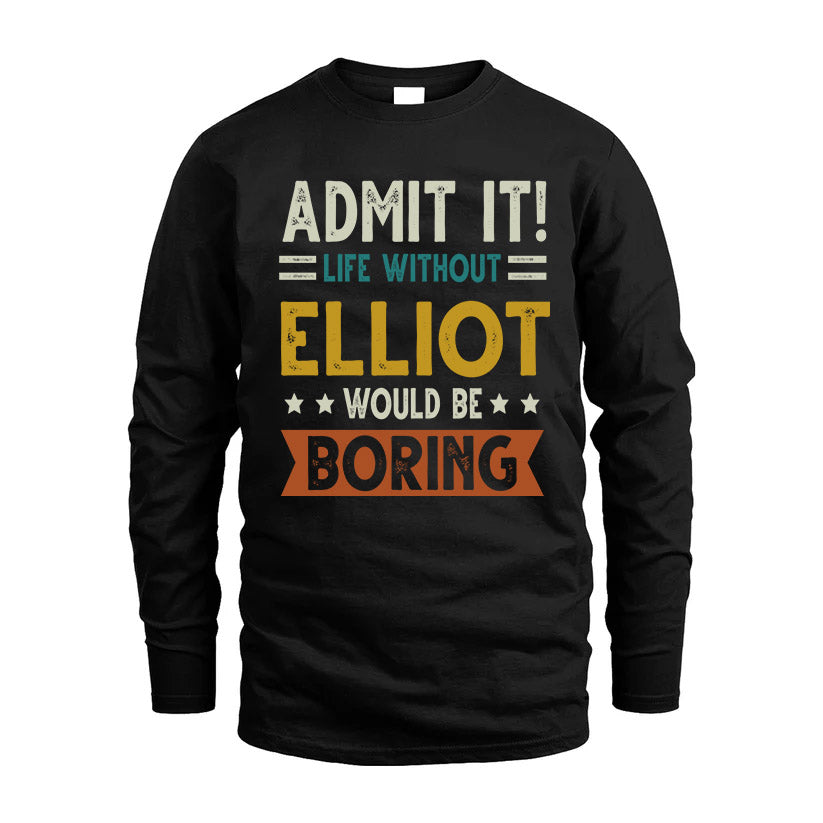 ELLIOT HH88-K2–Personalized Funny Quote Apparel “Life Without NAME Would Be Boring”