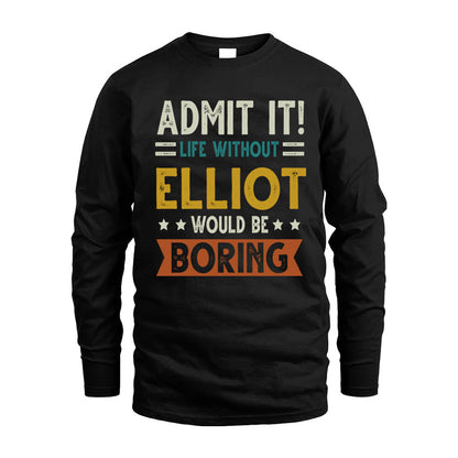 ELLIOT HH88-K2–Personalized Funny Quote Apparel “Life Without NAME Would Be Boring”