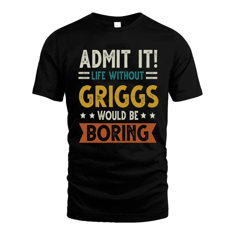 GRIGGS HH88-K2–Personalized Funny Quote Apparel “Life Without NAME Would Be Boring”