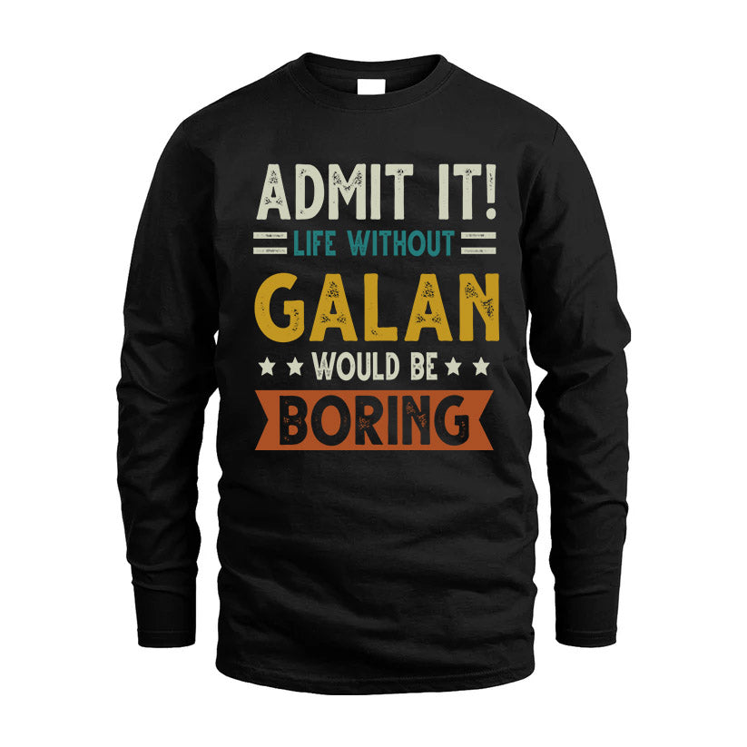 GALAN HH88-K2–Personalized Funny Quote Apparel “Life Without NAME Would Be Boring”