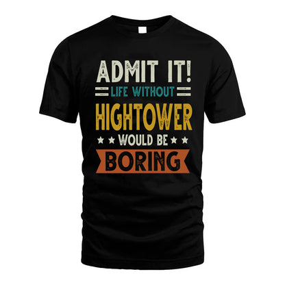 HIGHTOWER HH88-K2–Personalized Funny Quote Apparel “Life Without NAME Would Be Boring”