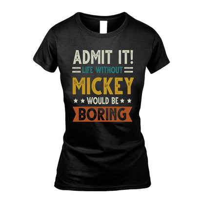 MICKEY HH88-K2–Personalized Funny Quote Apparel “Life Without NAME Would Be Boring”