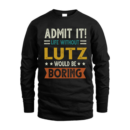 LUTZ HH88-K2–Personalized Funny Quote Apparel “Life Without NAME Would Be Boring”