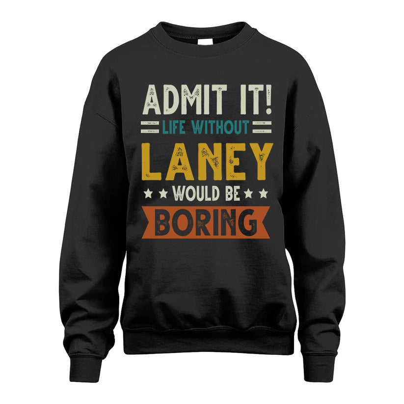 LANEY HH88-K2–Personalized Funny Quote Apparel “Life Without NAME Would Be Boring”