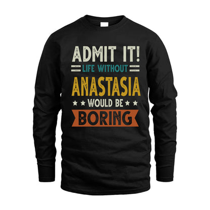 ANASTASIA HH88-K2–Personalized Funny Quote Apparel “Life Without NAME Would Be Boring”