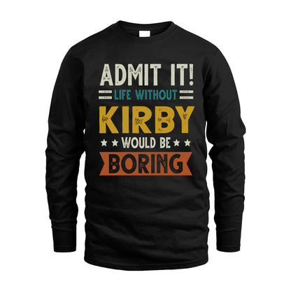 KIRBY HH88-K2–Personalized Funny Quote Apparel “Life Without NAME Would Be Boring”