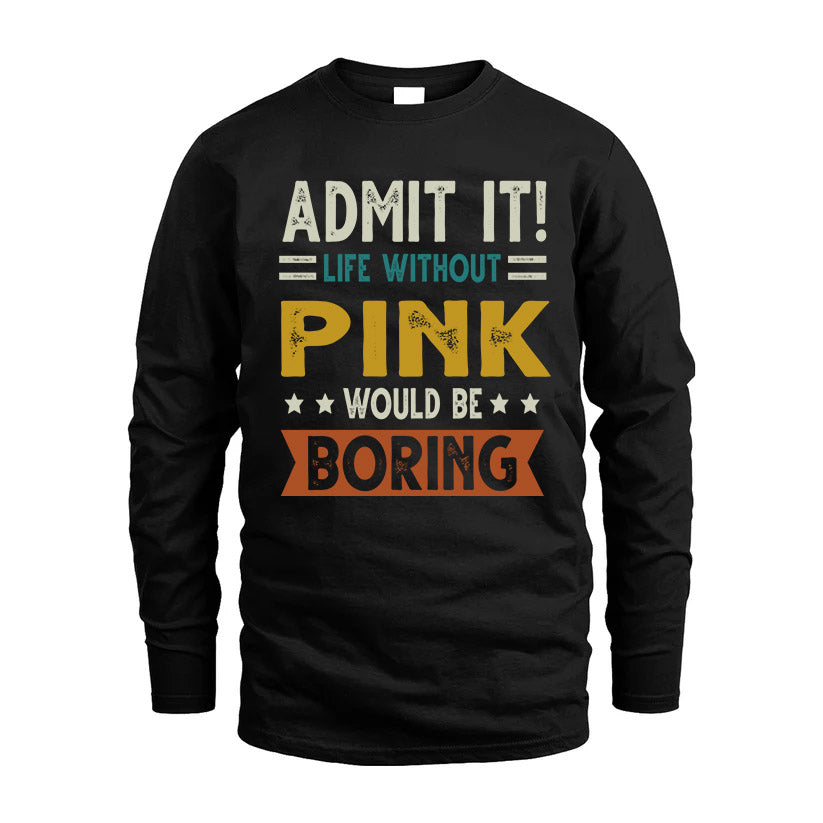 PINK HH88-K2–Personalized Funny Quote Apparel “Life Without NAME Would Be Boring”