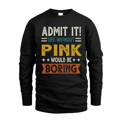 PINK HH88-K2–Personalized Funny Quote Apparel “Life Without NAME Would Be Boring”