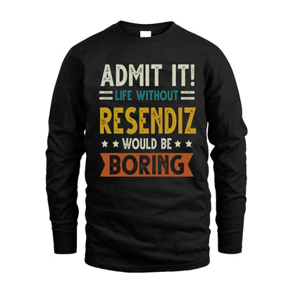 RESENDIZ HH88-K2–Personalized Funny Quote Apparel “Life Without NAME Would Be Boring”