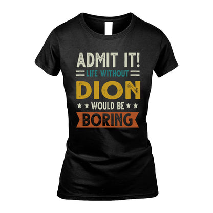 DION HH88-K2–Personalized Funny Quote Apparel “Life Without NAME Would Be Boring”