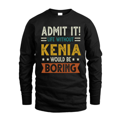 KENIA HH88-K2–Personalized Funny Quote Apparel “Life Without NAME Would Be Boring”