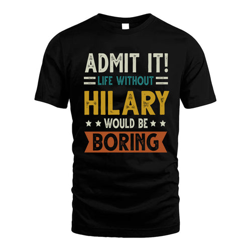 HILARY HH88-K2–Personalized Funny Quote Apparel “Life Without NAME Would Be Boring”