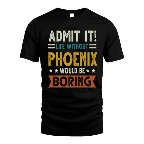 PHOENIX HH88-K2–Personalized Funny Quote Apparel “Life Without NAME Would Be Boring”