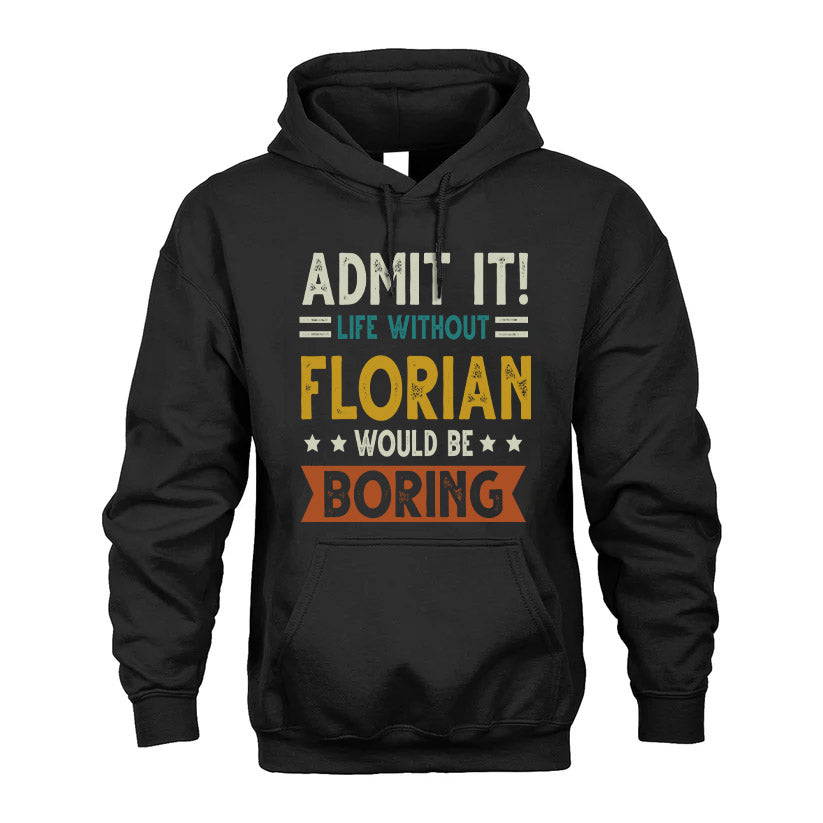FLORIAN HH88-K2–Personalized Funny Quote Apparel “Life Without NAME Would Be Boring”