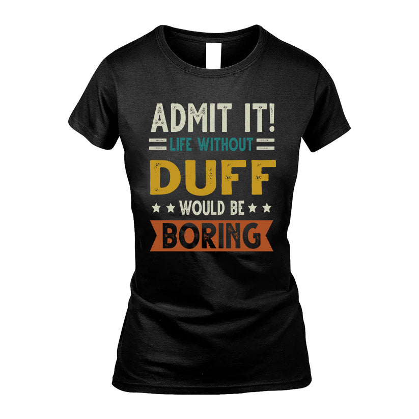 DUFF HH88-K2–Personalized Funny Quote Apparel “Life Without NAME Would Be Boring”