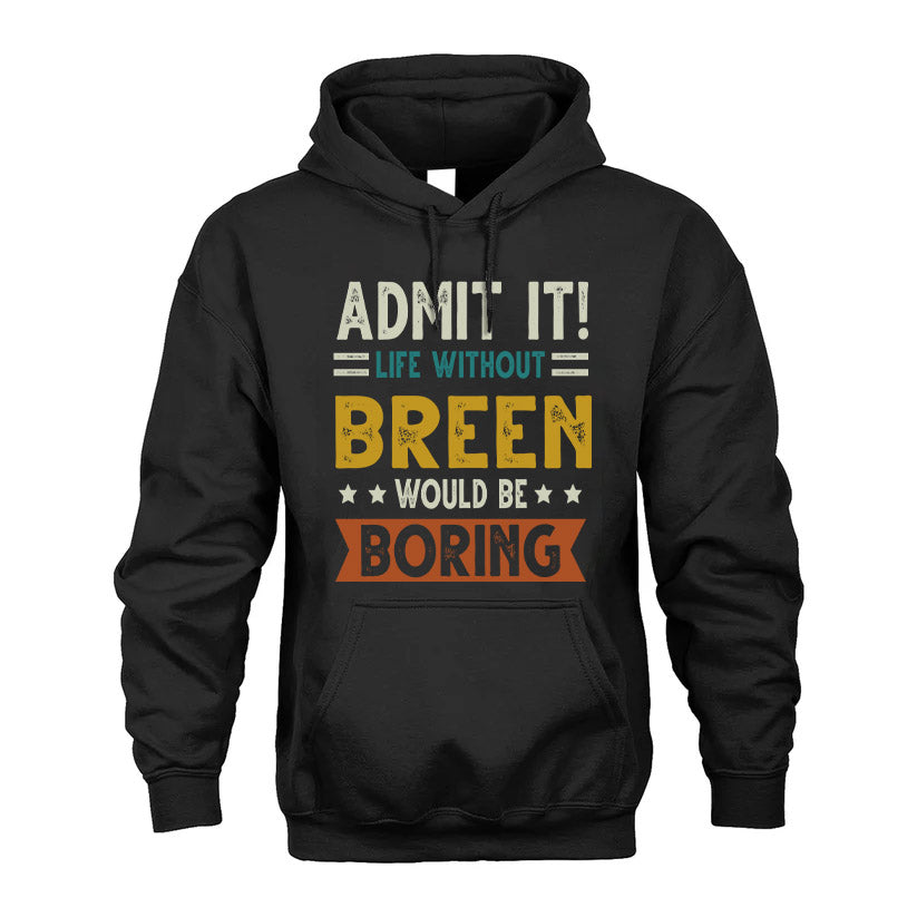 BREEN HH88-K2–Personalized Funny Quote Apparel “Life Without NAME Would Be Boring”