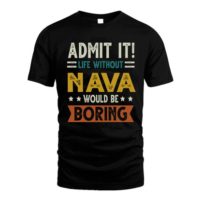 NAVA HH88-K2–Personalized Funny Quote Apparel “Life Without NAME Would Be Boring”