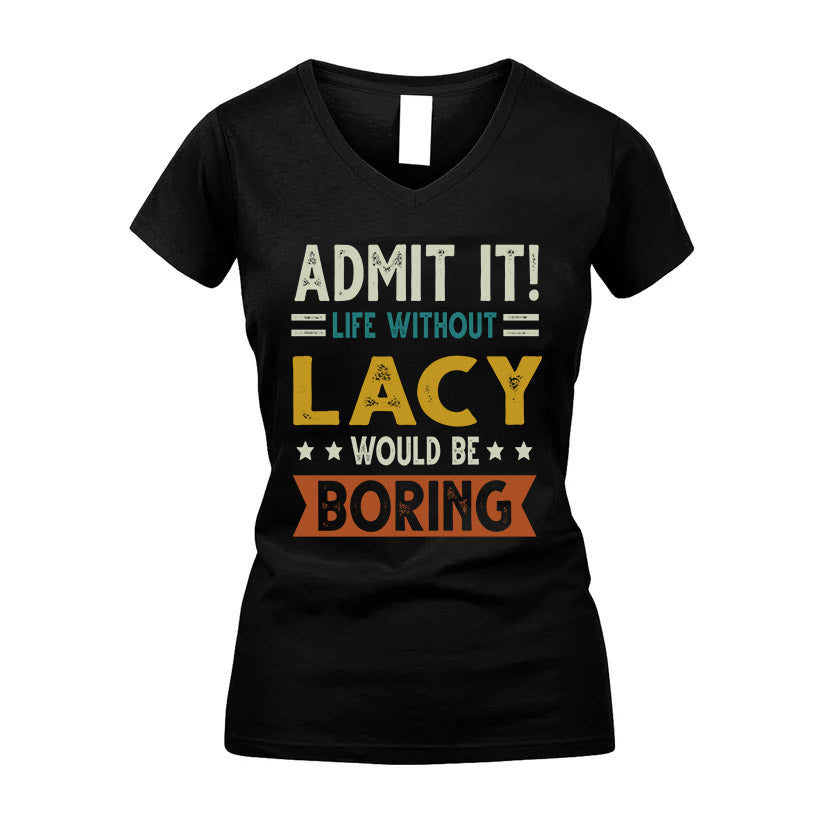 LACY HH88-K2–Personalized Funny Quote Apparel “Life Without NAME Would Be Boring”