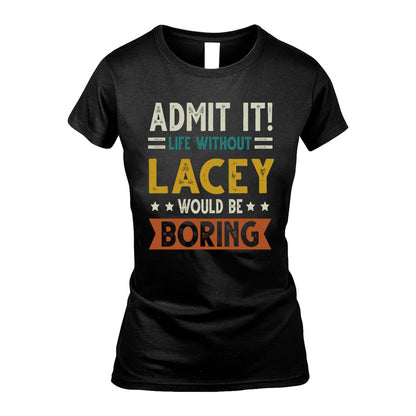 LACEY HH88-K2–Personalized Funny Quote Apparel “Life Without NAME Would Be Boring”