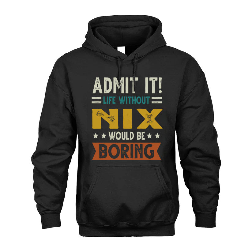 NIX HH88-K2–Personalized Funny Quote Apparel “Life Without NAME Would Be Boring”
