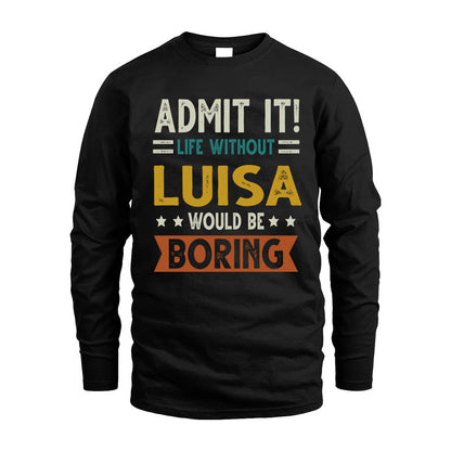 LUISA HH88-K2–Personalized Funny Quote Apparel “Life Without NAME Would Be Boring”