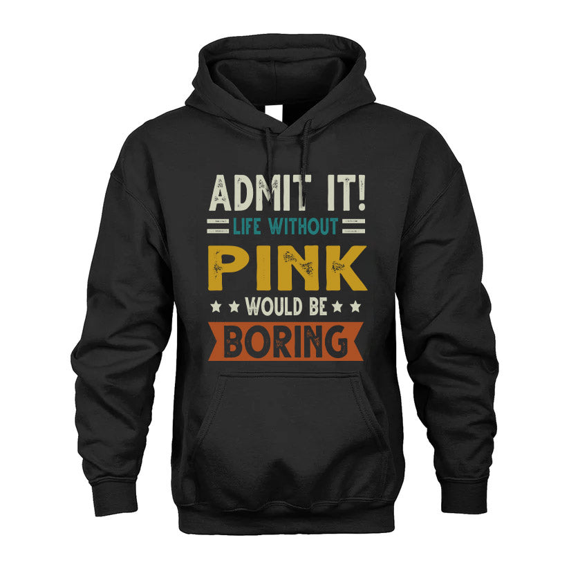 PINK HH88-K2–Personalized Funny Quote Apparel “Life Without NAME Would Be Boring”