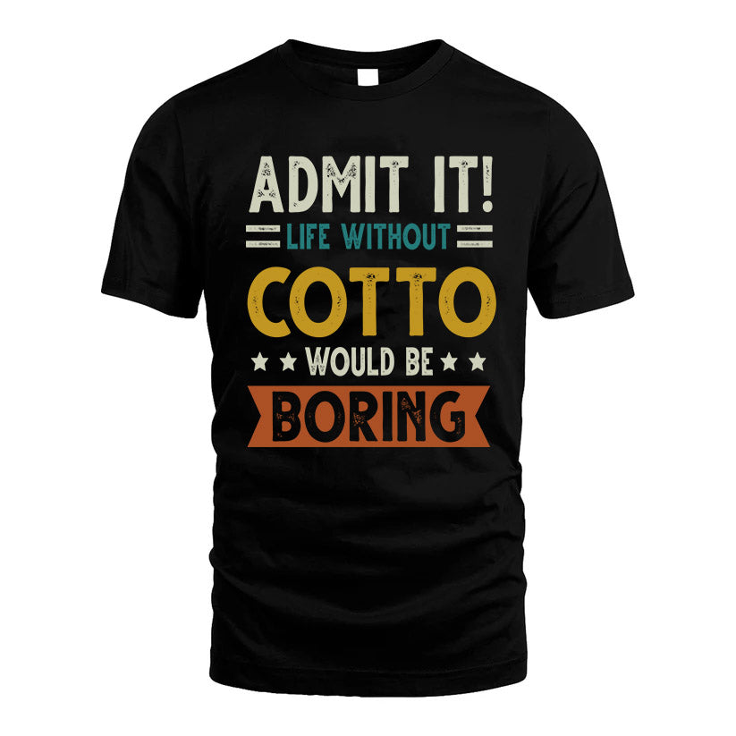 COTTO HH88-K2–Personalized Funny Quote Apparel “Life Without NAME Would Be Boring”