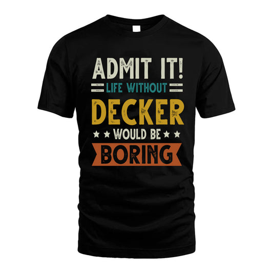 DECKER HH88-K2–Personalized Funny Quote Apparel “Life Without NAME Would Be Boring”