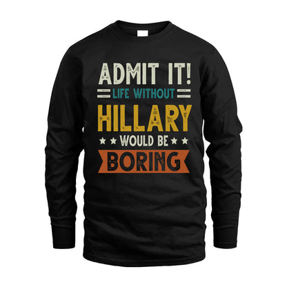 HILLARY HH88-K2–Personalized Funny Quote Apparel “Life Without NAME Would Be Boring”