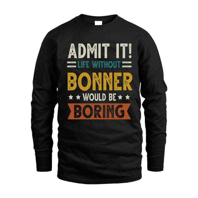 BONNER HH88-K2–Personalized Funny Quote Apparel “Life Without NAME Would Be Boring”