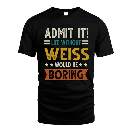 WEISS HH88-K2–Personalized Funny Quote Apparel “Life Without NAME Would Be Boring”