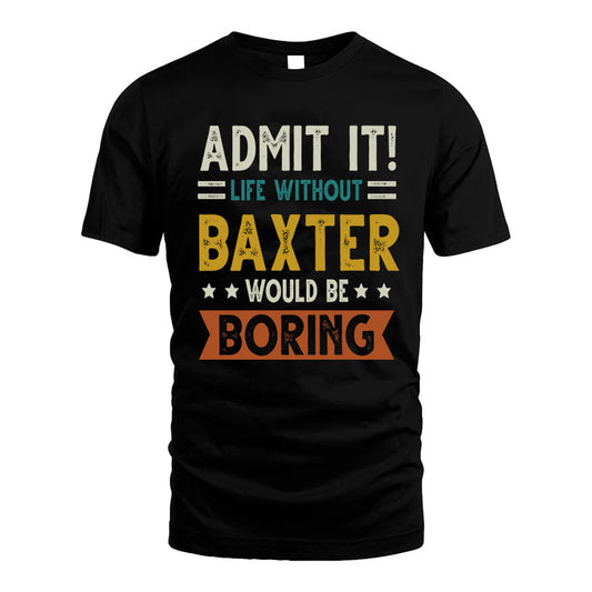 BAXTER HH88-K2–Personalized Funny Quote Apparel “Life Without NAME Would Be Boring”