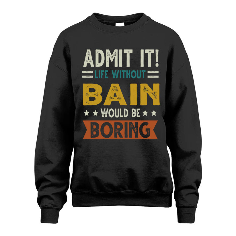 BAIN HH88-K2–Personalized Funny Quote Apparel “Life Without NAME Would Be Boring”