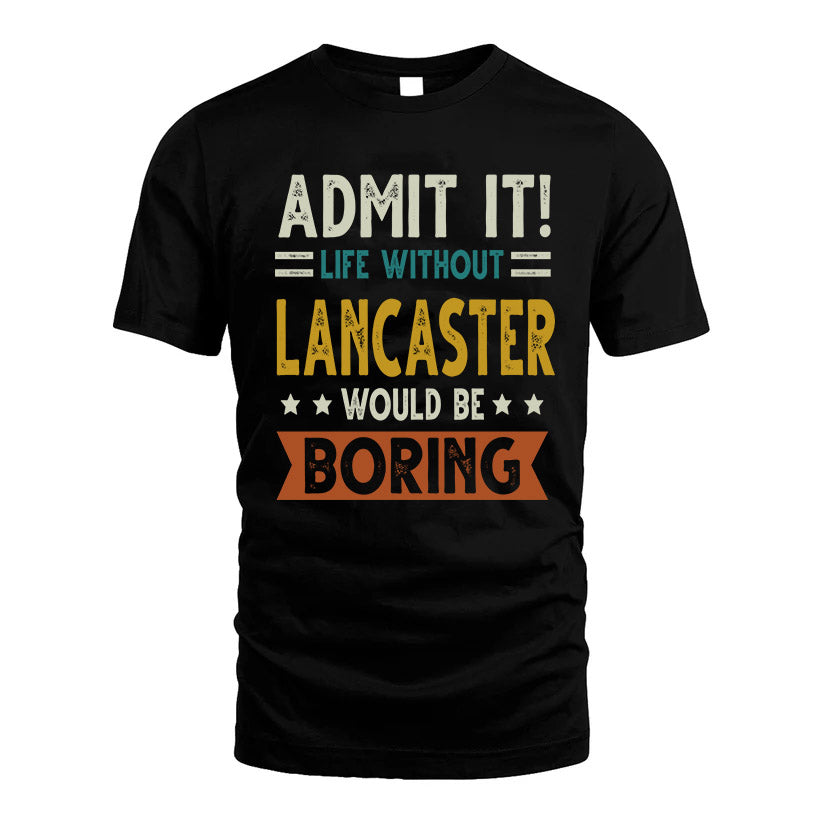 LANCASTER HH88-K2–Personalized Funny Quote Apparel “Life Without NAME Would Be Boring”