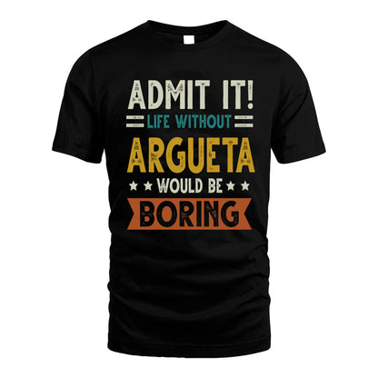 ARGUETA HH88-K2–Personalized Funny Quote Apparel “Life Without NAME Would Be Boring”