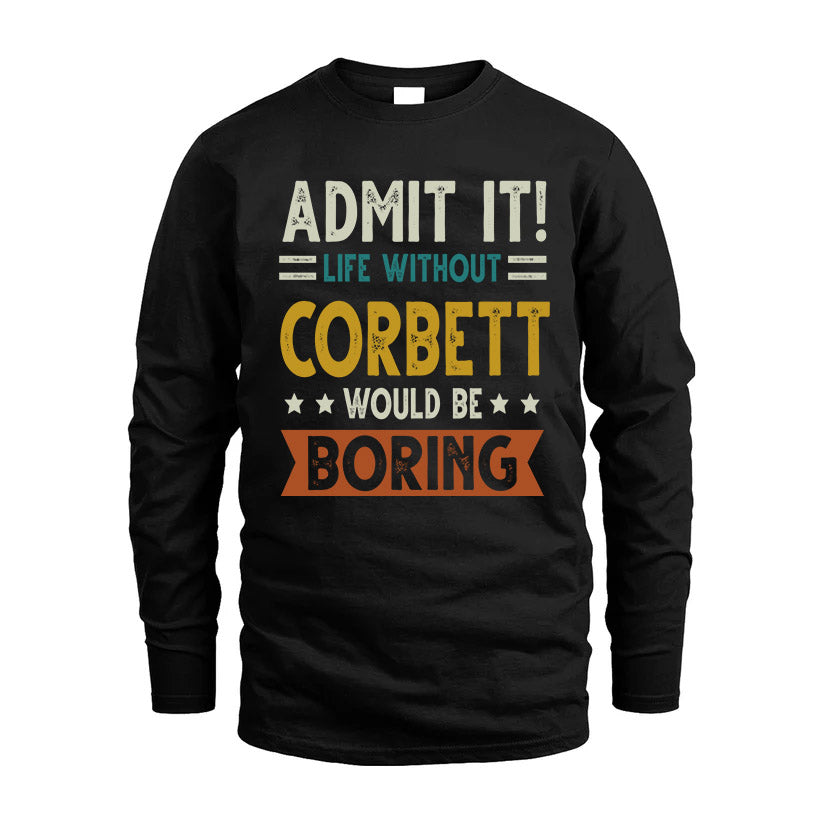 CORBETT HH88-K2–Personalized Funny Quote Apparel “Life Without NAME Would Be Boring”
