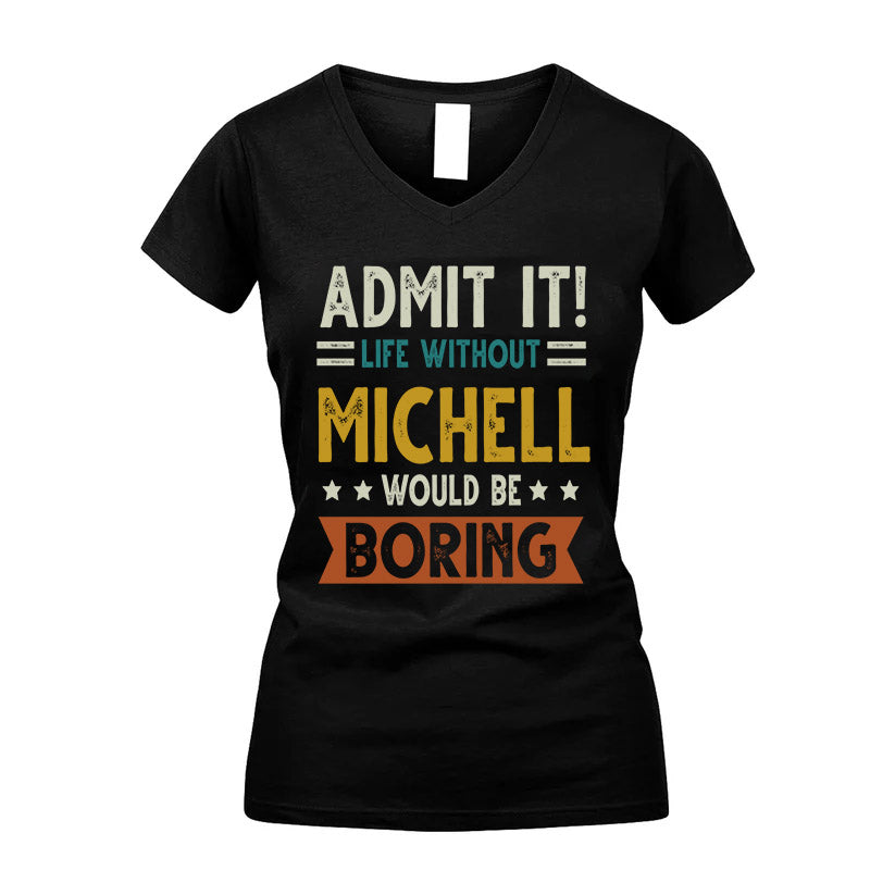 MICHELL HH88-K2–Personalized Funny Quote Apparel “Life Without NAME Would Be Boring”