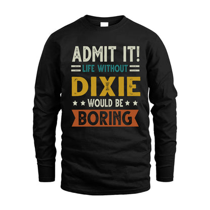 DIXIE HH88-K2–Personalized Funny Quote Apparel “Life Without NAME Would Be Boring”