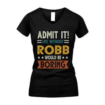 ROBB HH88-K2–Personalized Funny Quote Apparel “Life Without NAME Would Be Boring”