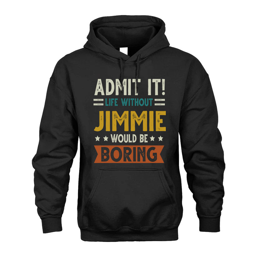 JIMMIE HH88-K2–Personalized Funny Quote Apparel “Life Without NAME Would Be Boring”