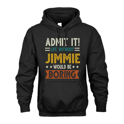 JIMMIE HH88-K2–Personalized Funny Quote Apparel “Life Without NAME Would Be Boring”
